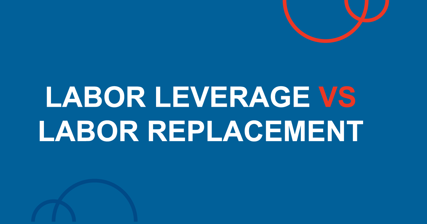labor leverage vs. labor replacement
